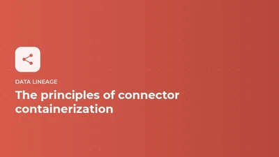Data lineage - the principles of connector containerization featured image