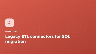ETL Migration - legacy ETL connectors for SQL migration featured image